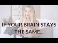 If Your Brain Stays the Same, So Do Your Results