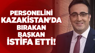 Personelini Kazakistanda Bırakan Başkan İstifa Etti Krt Haber