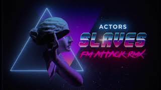 Actors - Slaves Fm Attack Rmx