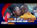 TEARS OF JOY FOR KATE ACTRESS AS FRIENDS AND FAMILY SURPRISE DURING HER ARRIVAL FROM SOUTH AFRICA
