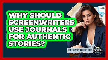 Why Should Screenwriters Use Journals For Authentic Stories? - Screenwriter