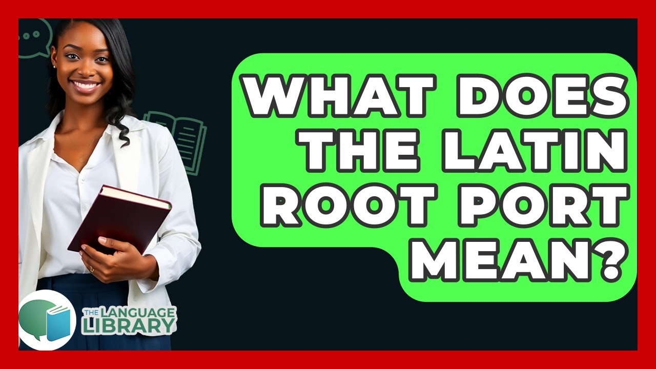 What Does The Latin Root Port Mean? - The Language Library