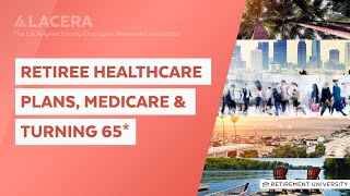 LACERA | Retirement University - Retiree Healthcare Plans, Medicare, Turning 65* screenshot 4