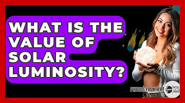 What Is The Value Of Solar Luminosity? - Physics Frontier
