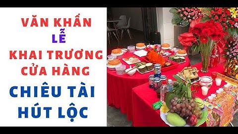 VĂN KHẤN LỄ KHAI TRƯƠNG CỬA HÀNG ĐẦY ĐỦ CHIÊU TÀI HÚT LỘC