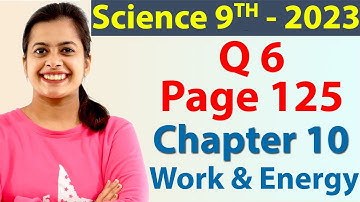 Q 6 - Page 125 - Chapter 10 - Work and Energy - Science Class 9