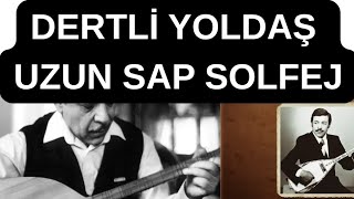 DERTLİ YOLDAŞ - UZUN SAP SOLFEJ