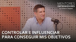 Controlar e influenciar para conseguir mis objetivos  Mentores Emprendedores #58