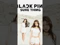 @BLACKPINK Sure Thing (Sped Up Mix)