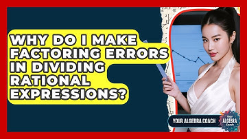 Why Do I Make Factoring Errors In Dividing Rational Expressions? - Your Algebra Coach