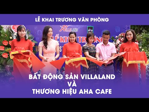 Lễ Khai Trương Văn Phòng BĐS VINLLALAND Và Thương Hiệu AHA Cafe