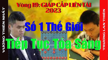 Vương Thiên Nhất tiếp tục tỏa sáng tại giải Giáp cấp liên tái 2023 - cờ tướng thực chiến