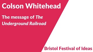 Colson Whitehead discusses the message of The Underground Railroad (Bristol Festival of Ideas)