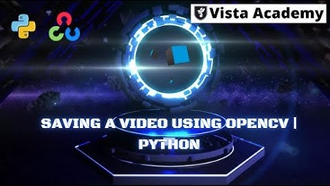 How to Save Video in OpenCV using Python | Record & Write Video Files