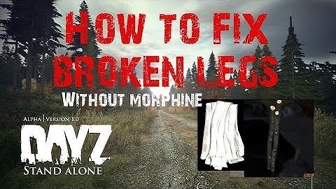 DayZ Standalone - How to Fix Broken Legs (Without Morphine)