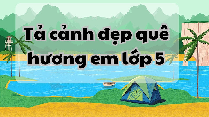 Đoạn văn tả cảnh đẹp quê em lớp 5 năm 2024