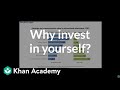 Why invest in yourself  careers and education  financial literacy  khan academy