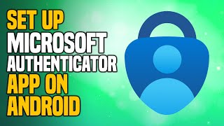 how to set up microsoft authenticator app on android - easy method