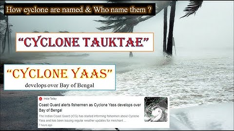 Decoding process of naming Cyclone| Cyclone Tauktae| Who & how are cyclone named| Cyclone Yaas