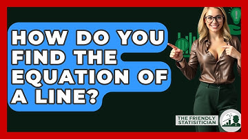 How Do You Find The Equation Of A Line? - The Friendly Statistician