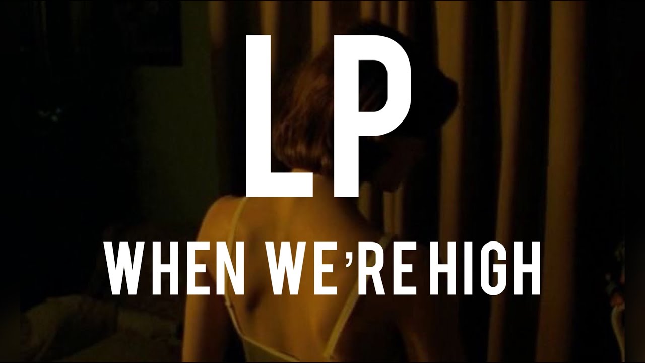 LP - When We're High (Official Music Video) 