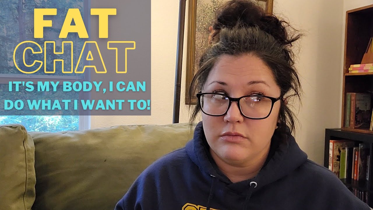 IT’S MY BODY ( I CAN DO WHAT I WANT TO) | FAT CHAT - YouTube