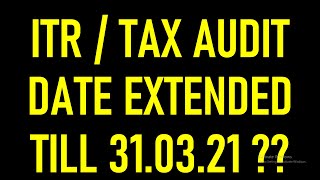 DUE DATE EXTENDED FOR FILING ITR AND TAX AUDIT TILL 31.03.21 OR NOT|KNOW THE TRUTH