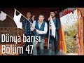 Yeni Gelin 47. Bölüm - Dünya Barışı