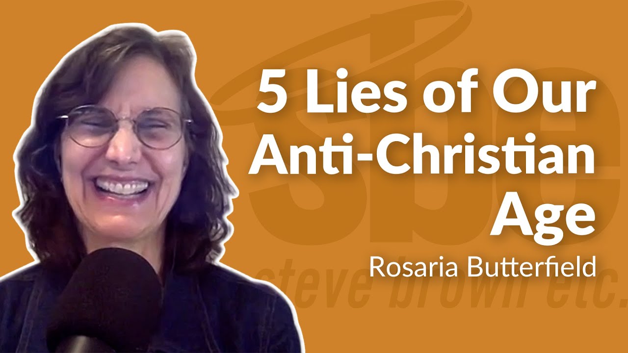 Rosaria Butterfield 5 Lies of Our AntiChristian Age Steve Brown