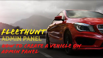 Fleethunt Admin panel - How to create a New Vehicle on Fleethunt Admin Panel