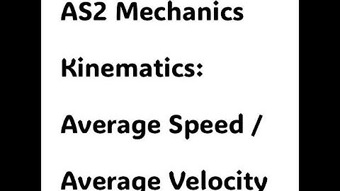 AS2 Mechanics. Kinematics: Average Speed and Average Velocity