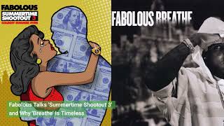 Fabolous Talks Summertime Shootout 3 and Why Breathe is Timeless