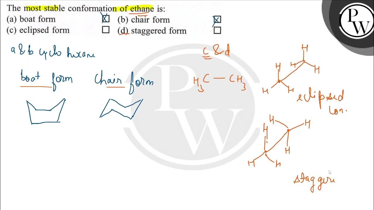 The most stable conformation of ethane is (a) boat form (b) chair form