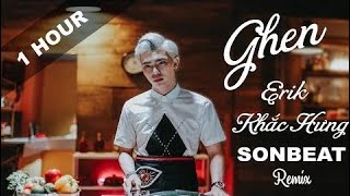 [ 1 GIỜ - LYRIC ] Ghen - ERIK x MIN x Khắc Hưng ( SONBEAT Remix )