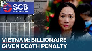 Vietnamese Billionaire Given Death Penalty in Country's Biggest Financial Fraud