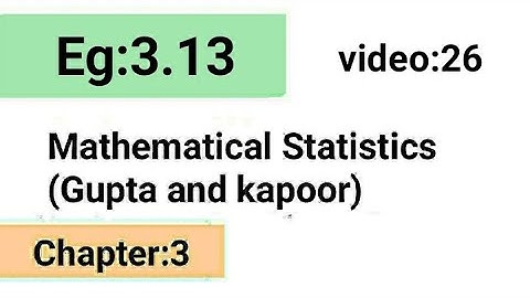 Example:3.13/Chapter:3 /Mathematical statistics (Gupta and Kapoor)/ISS Study.