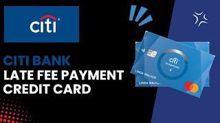 Understanding Late Payment Fees for Citi Credit Cards - 2024
