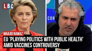 EU 'playing politics with public health' amid vaccines controversy | LBC