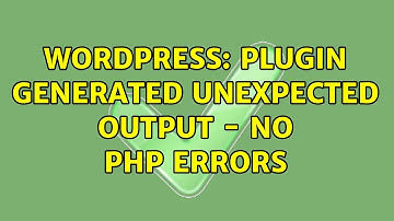 Wordpress: Plugin generated unexpected output - No PHP errors