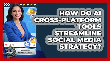 How Do AI Cross-platform Tools Streamline Social Media Strategy? - Social Media Business Playbook