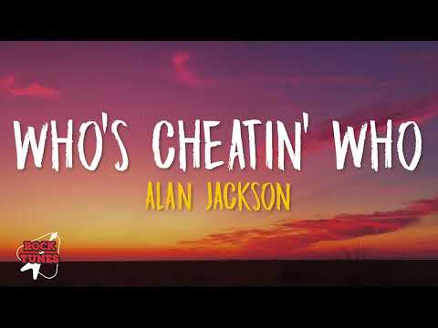 Alan Jackson - Who's Cheatin' Who (Lyrics)