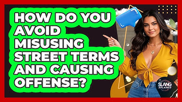 How Do You Avoid Misusing Street Terms And Causing Offense? - SlangXplained