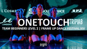 ONETOUCH - TEAM BEGINNERS LEVEL 2 | FRAME UP DANCE FESTIVAL XIV