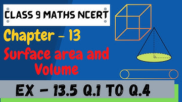 Class 9 maths | Chapter 13 | Exercise 13.5 Q.1 to Q.4 | Surface area and Volumes | NCERT
