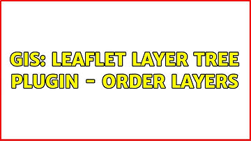 GIS: Leaflet layer tree plugin - order layers
