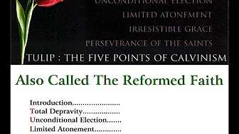 TULIP: The Five Points of Calvinism - Also Known as the Reformed Faith