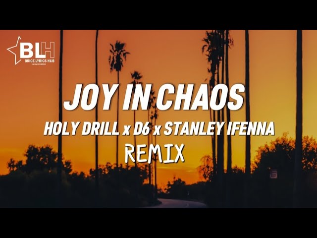 Joy In Chaos (Remix Lyrics) - Holy Drill ft D6 and Stanley Ifenna class=