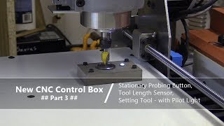#39 CNC Control Box Part 3  / Stationary Probe Button Tool Length Sensor Setting Tool