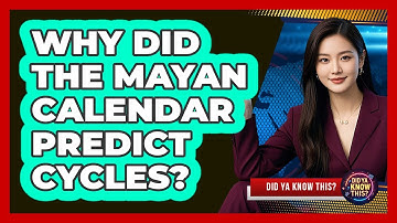 Why Did The Mayan Calendar Predict Cycles? - Did Ya Know This