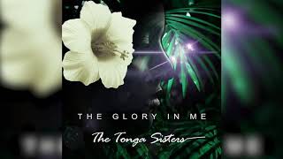 Video thumbnail of "The Tonga Sisters - The Glory In Me (Official Audio)"